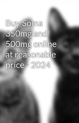 Buy Soma 350mg and 500mg online at reasonable price - 2024