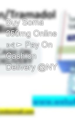 Buy Soma 350mg Online »⋞➤ Pay On Cash on Delivery @NY