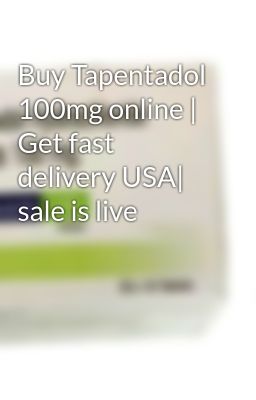 Buy Tapentadol 100mg online | Get fast delivery USA| sale is live