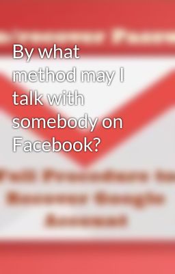 By what method may I talk with somebody on Facebook?