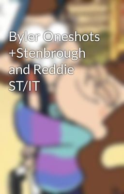 Byler Oneshots +Stenbrough and Reddie ST/IT