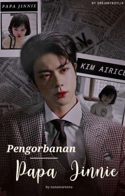 [C] PENGORBANAN PAPA JINNIE + KSJ