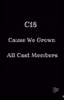 C18 and Cause We Grown Cast 