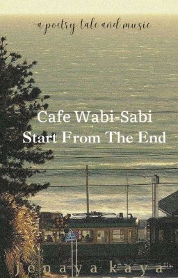 Cafe Wabi-Sabi: 𝑺𝒕𝒂𝒓𝒕 𝑭𝒓𝒐𝒎 𝑻𝒉𝒆 𝑬𝒏𝒅 