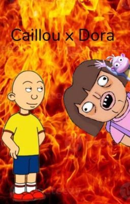 Caillou X Dora - a cursed fanfiction