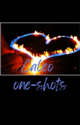 Caleo Oneshots