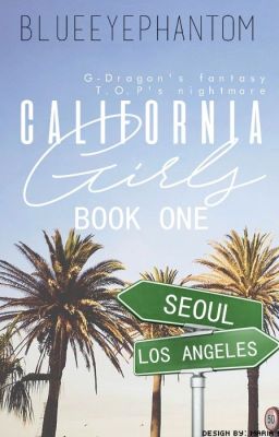 California Girls (#1) [BigBang Fanfiction]