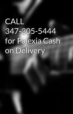 CALL 347-305-5444 for Palexia Cash on Delivery