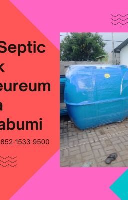 CALL +62 852-1533-9500, Jual Septic Tank Biofil Melayani Cibeureum Kota Sukabumi