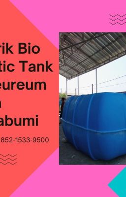 CALL +62 852-1533-9500, Pabrik Bio Septic Tank Melayani Cibeureum Kota Sukabumi
