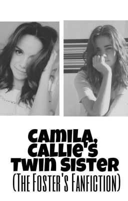 Camila, Callie's Twin Sister (The Foster's Fanfiction)
