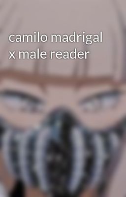 camilo madrigal x male reader