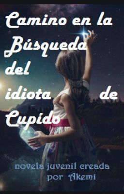 CAMINO EN LA BUSQUEDA DEL IDIOTA DE CUPIDO