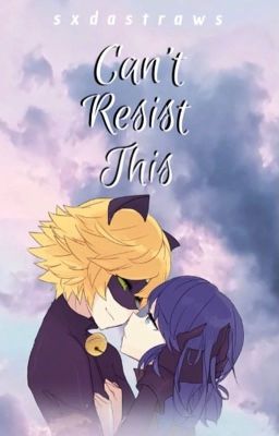 Can't Resist This || MariChat