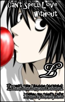 Can't Spell Love Without L (A Death Note Romance Fan fiction) [Complete]