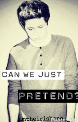 Can We Just Pretend? (A Niall Horan/Harry Styles Fanfic)