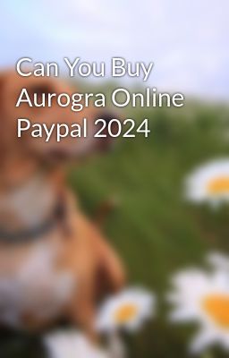 Can You Buy Aurogra Online Paypal 2024