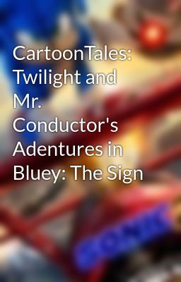 CartoonTales: Twilight and Mr. Conductor's Adentures in Bluey: The Sign