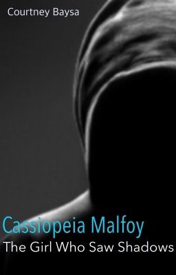 Cassiopeia Malfoy: The Girl Who Saw Shadows