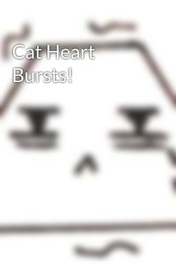 Cat Heart Bursts!