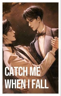 CATCH ME WHEN I FALL - Completed (Yizhan One Shot)
