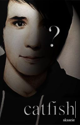 Read Stories Catfish | phan - TeenFic.Net