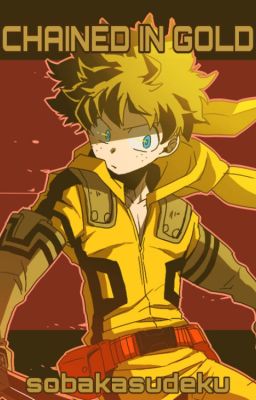 Chained In Gold - Bakudeku deadly quirk! AU