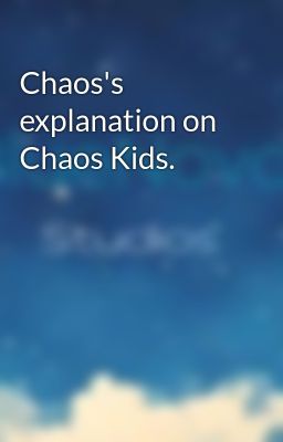 Chaos's explanation on Chaos Kids!