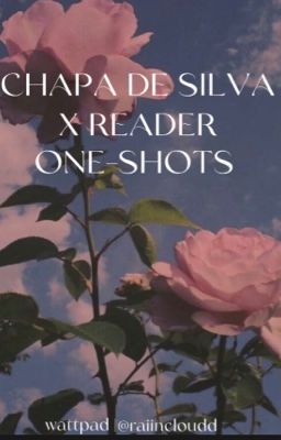 Chapa De Silva x Reader One-shots