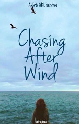 Read Stories Chasing After Wind // Jordi GDL FF - TeenFic.Net