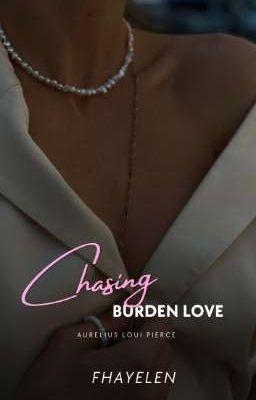 Chasing Burden Love (On-Going)