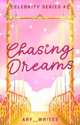 Chasing Dreams (Celebrity Series #2) (COMPLETED)