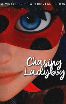 Chasing Ladybug 📸 (A Miraculous Ladybug Fanfic)