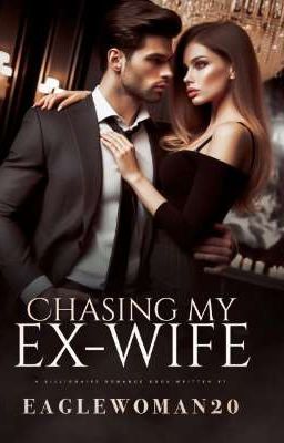 CHASING MY EX-WIFE 