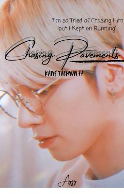 Chasing Pavement | Kang Taehyun FF