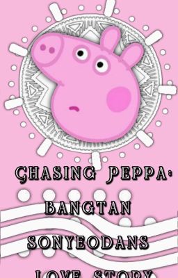 Chasing Peppa: BTS Love Story • Peppa Pig x BTS • fanfic •