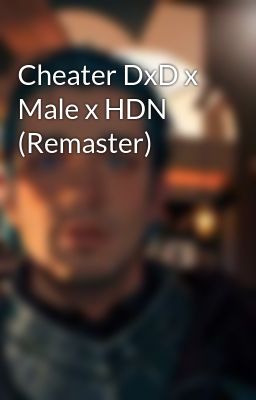 Cheater DxD x Male x HDN (Remaster)