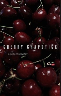 CHERRY CHAPSTICK.. (charlie kincaid)