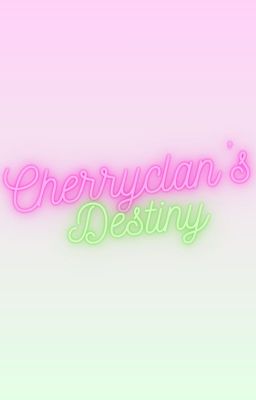 Cherryclan's Destiny