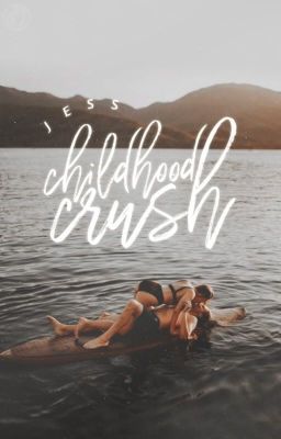 Childhood Crush | ✓