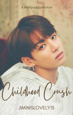 Childhood Crush | Jeon Jungkook Fanfiction ✓