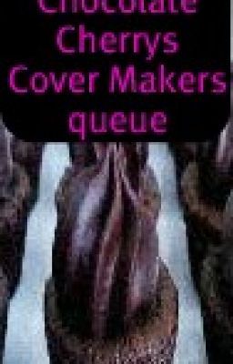 Chocolate Cherrys Cover Makers queue