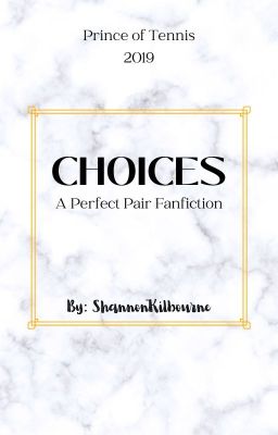 Choices - A Perfect Pair Prince of Tennis Fanfiction AU