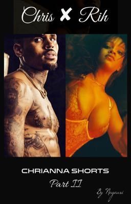 Chris x Rih : Chrianna Shorts ~ Part II