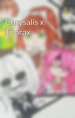 Chrysalis x Thorax