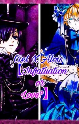 Ciel X Alois【Infatuation or Love?】