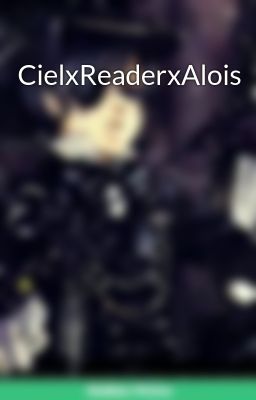 CielxReaderxAlois