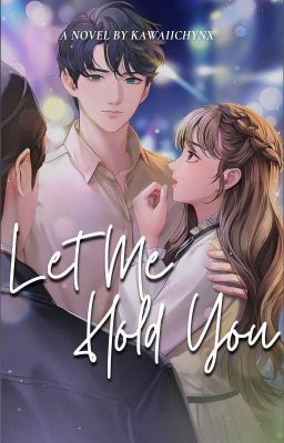 CIHYA BOOK 2: Let Me Hold You [ON-GOING]