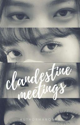 Clandestine Meetings